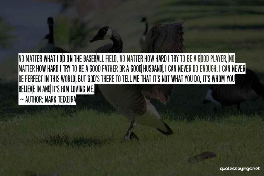 No Matter How Hard I Try Quotes By Mark Teixeira