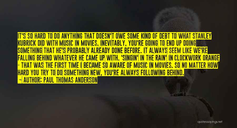 No Matter How Hard I Try Quotes By Paul Thomas Anderson