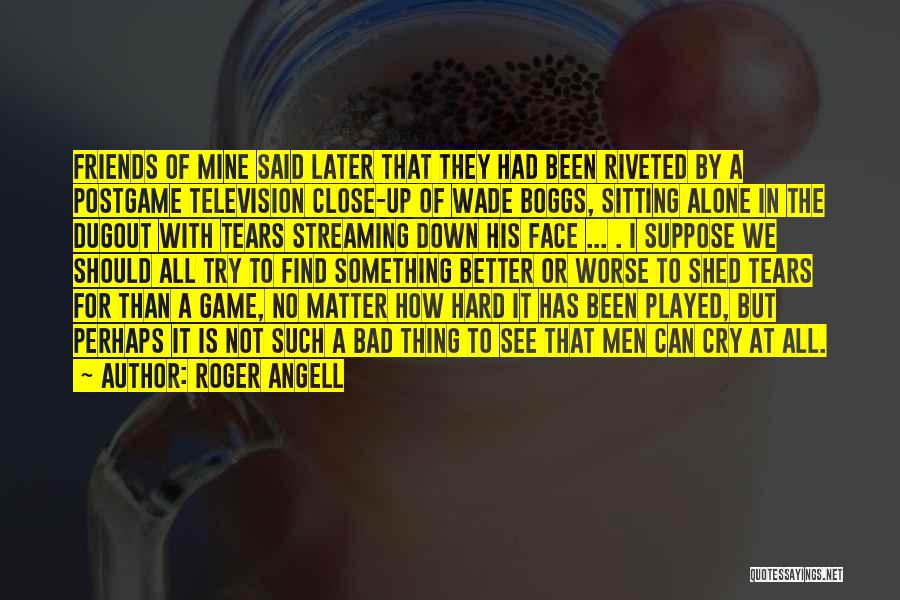 No Matter How Hard I Try Quotes By Roger Angell No Matter How Hard I Try Quotes By Roger Angell