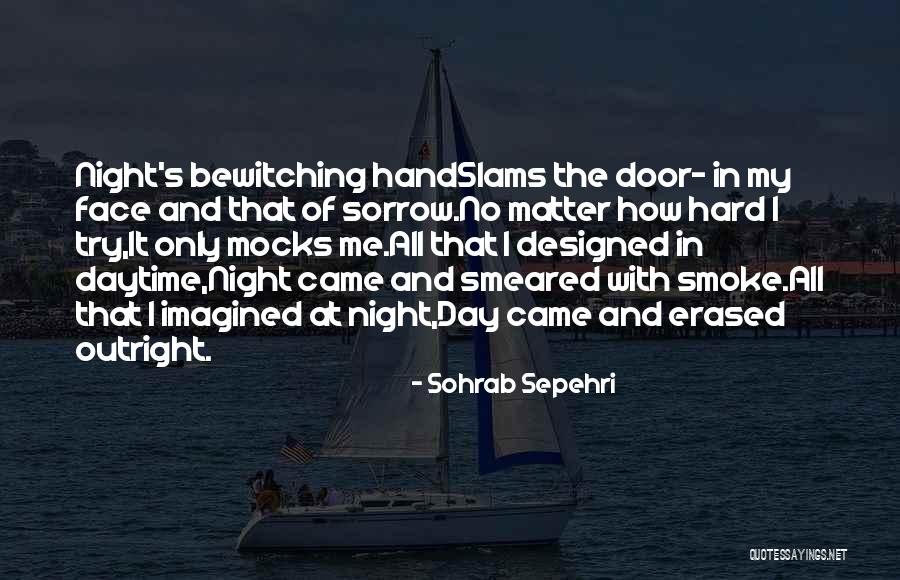 No Matter How Hard I Try Quotes By Sohrab Sepehri