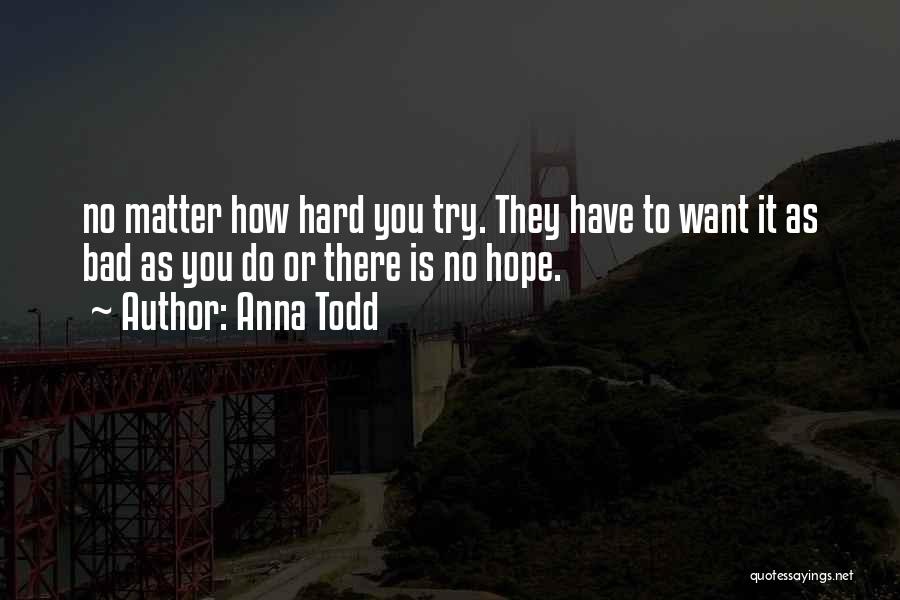 No Matter How Hard You Try Quotes By Anna Todd