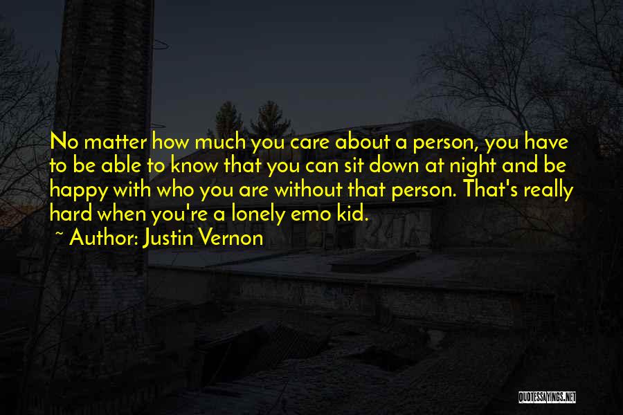 No Matter How Much You Care Quotes By Justin Vernon