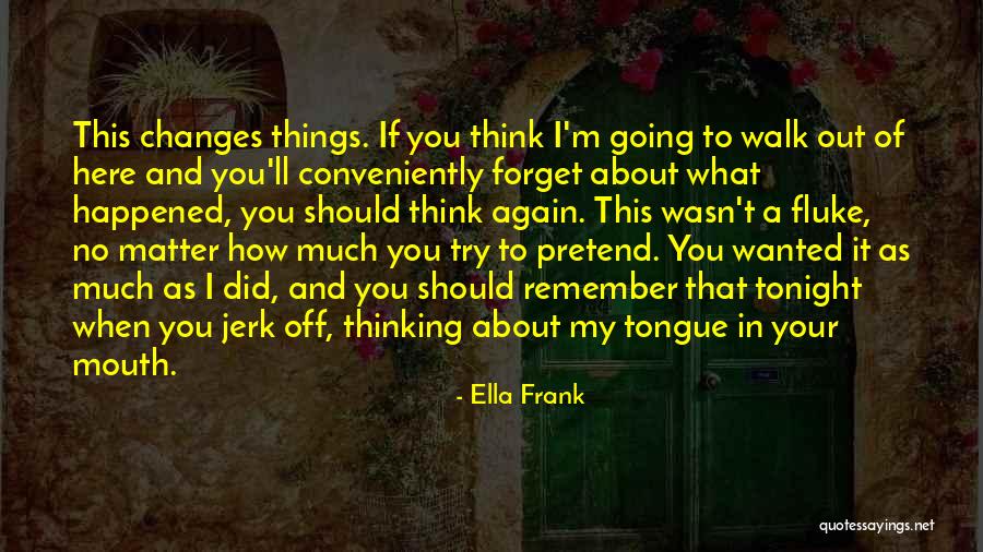 No Matter How Much You Try Quotes By Ella Frank No Matter How Much You Try Quotes By Ella Frank