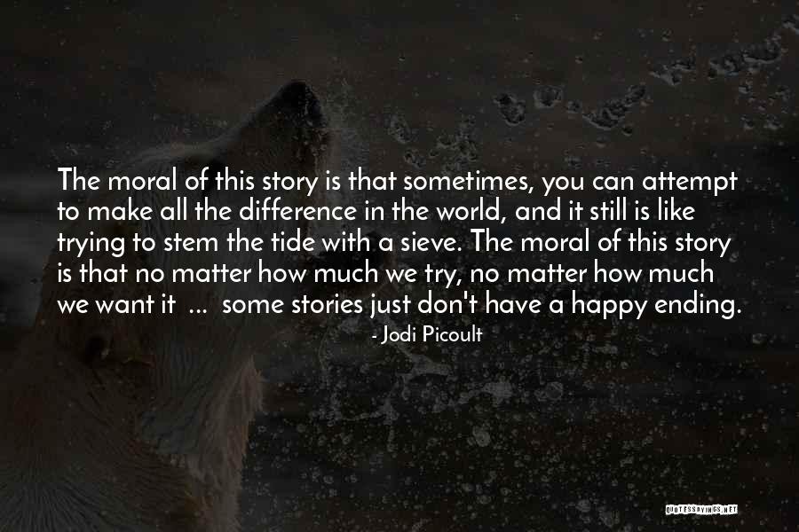 No Matter How Much You Try Quotes By Jodi Picoult No Matter How Much You Try Quotes By Jodi Picoult