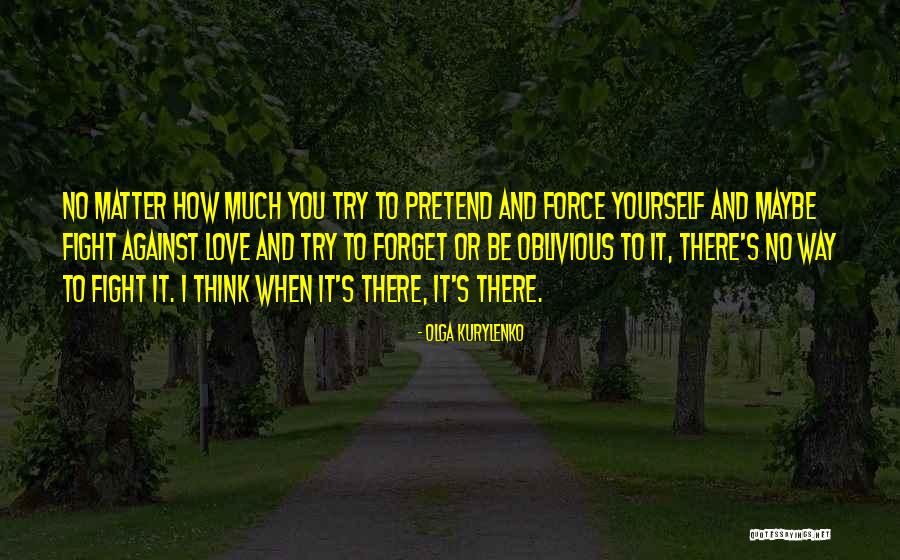 No Matter How Much You Try Quotes By Olga Kurylenko No Matter How Much You Try Quotes By Olga Kurylenko