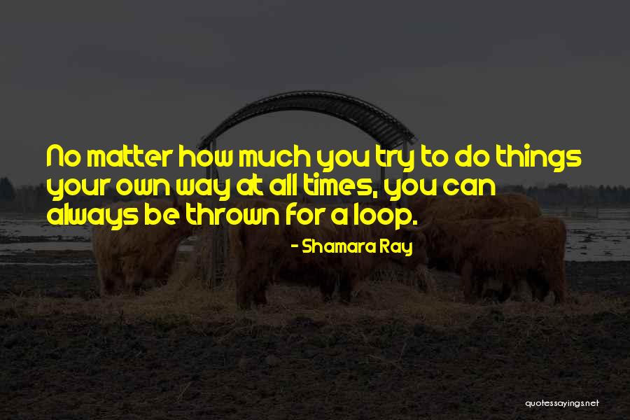 No Matter How Much You Try Quotes By Shamara Ray No Matter How Much You Try Quotes By Shamara Ray