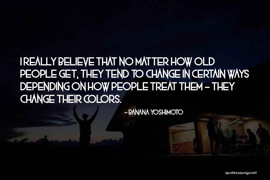 No Matter How People Treat You Quotes By Banana Yoshimoto No Matter How People Treat You Quotes By Banana Yoshimoto