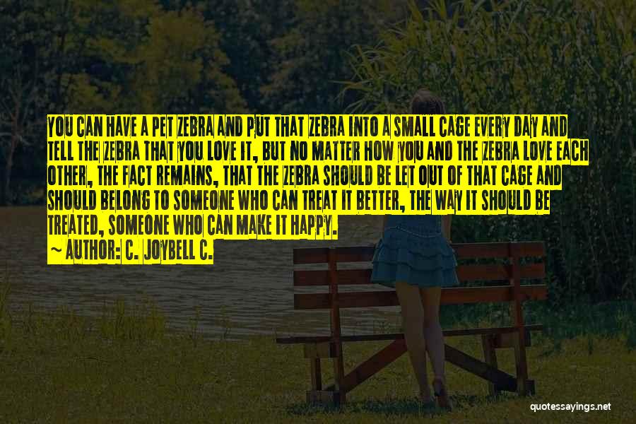 No Matter How You Treat Me Quotes By C. JoyBell C.