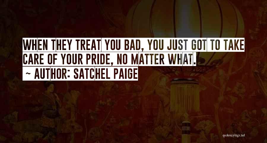 No Matter How You Treat Me Quotes By Satchel Paige