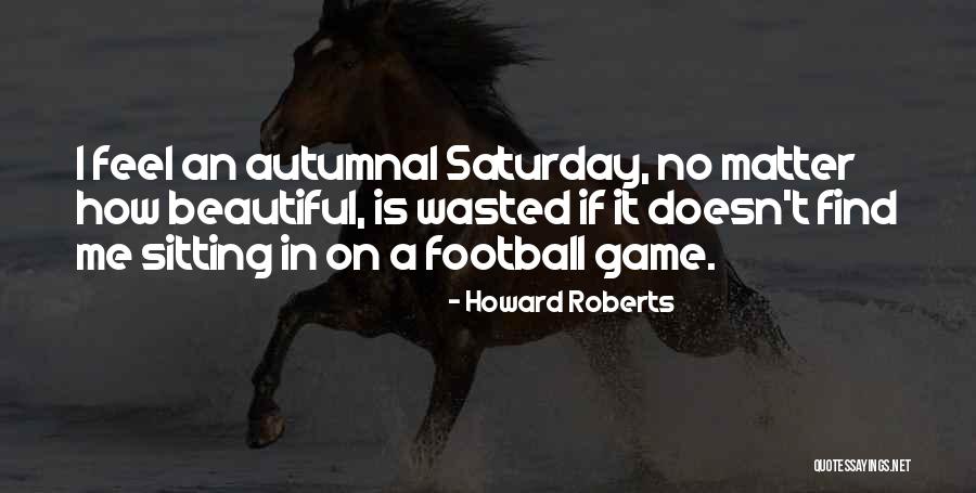 No Matter Quotes By Howard Roberts No Matter Quotes By Howard Roberts