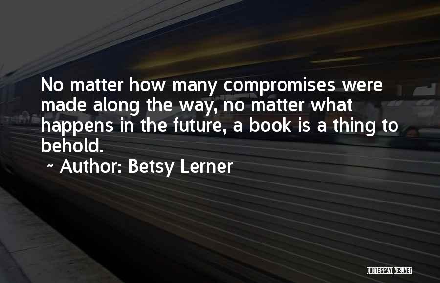 No Matter What Book Quotes By Betsy Lerner