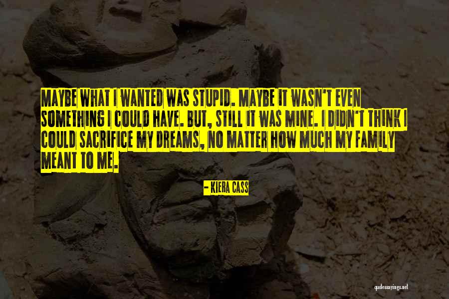 No Matter What Family Quotes By Kiera Cass No Matter What Family Quotes By Kiera Cass