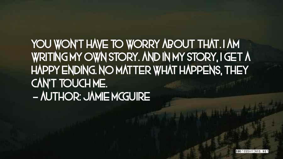 No Matter What Happens Be Happy Quotes By Jamie McGuire