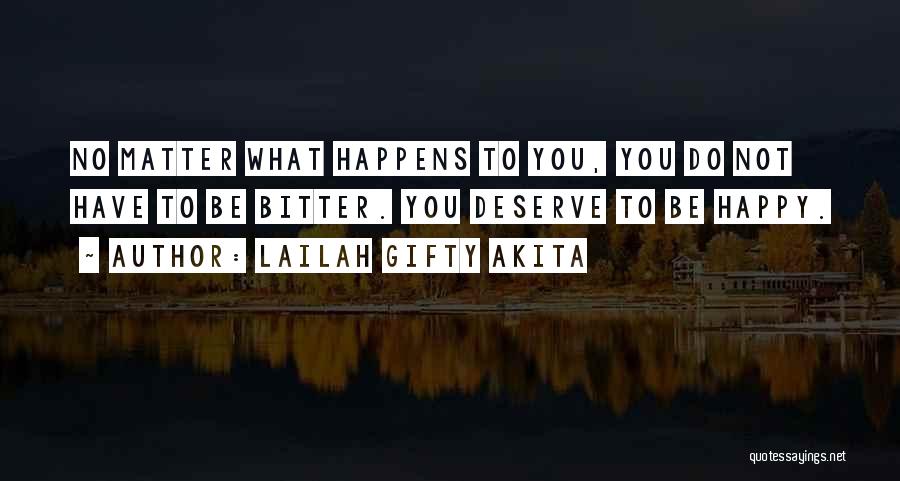No Matter What Happens Be Happy Quotes By Lailah Gifty Akita