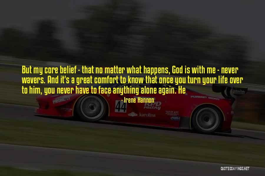 No Matter What Happens God Is With You Quotes By Irene Hannon No Matter What Happens God Is With You Quotes By Irene Hannon