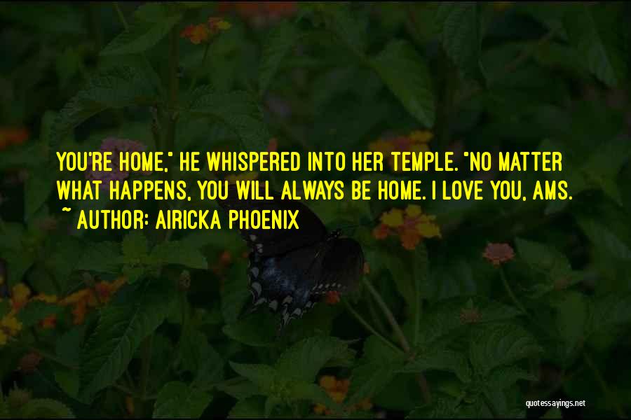 No Matter What Happens I Love You Quotes By Airicka Phoenix