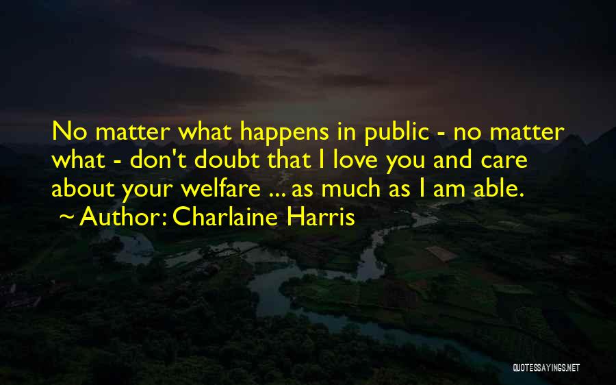 No Matter What Happens I Love You Quotes By Charlaine Harris