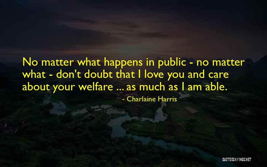 No Matter What Happens I Love You Quotes By Charlaine Harris