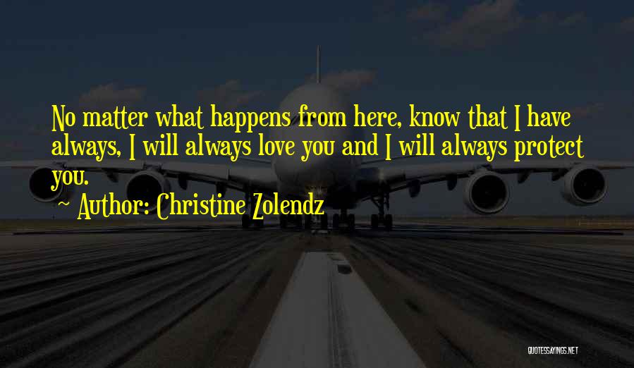 No Matter What Happens I Love You Quotes By Christine Zolendz