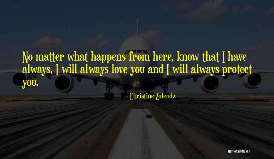 No Matter What Happens I Love You Quotes By Christine Zolendz