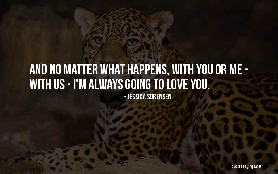 No Matter What Happens I Love You Quotes By Jessica Sorensen