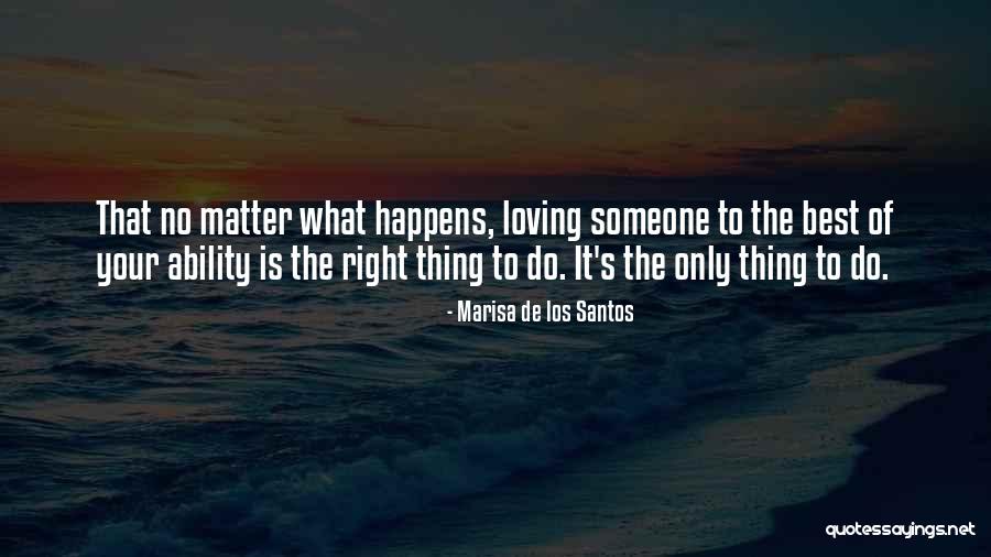 No Matter What Happens I Still Love You Quotes By Marisa De Los Santos No Matter What Happens I Still Love You Quotes By Marisa De Los Santos