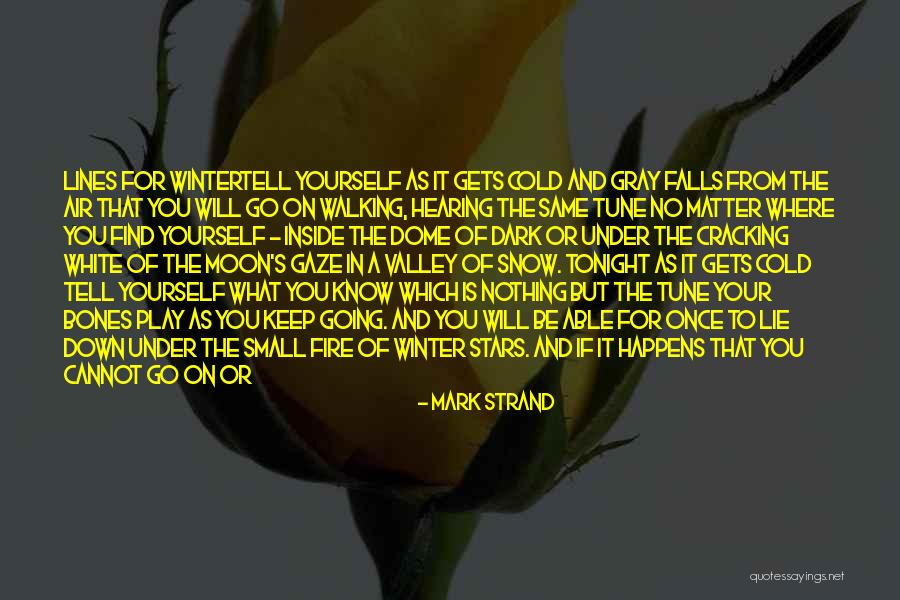 No Matter What Happens I Still Love You Quotes By Mark Strand No Matter What Happens I Still Love You Quotes By Mark Strand