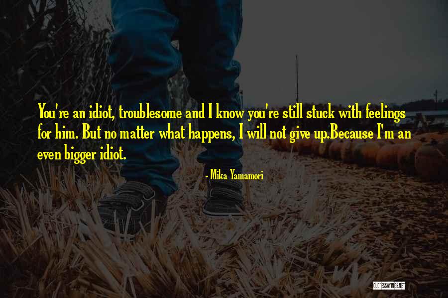 No Matter What Happens I Still Love You Quotes By Mika Yamamori No Matter What Happens I Still Love You Quotes By Mika Yamamori