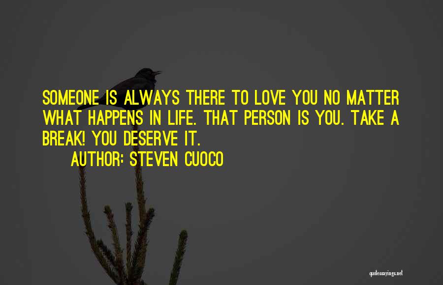 No Matter What Happens I'll Always Love You Quotes By Steven Cuoco