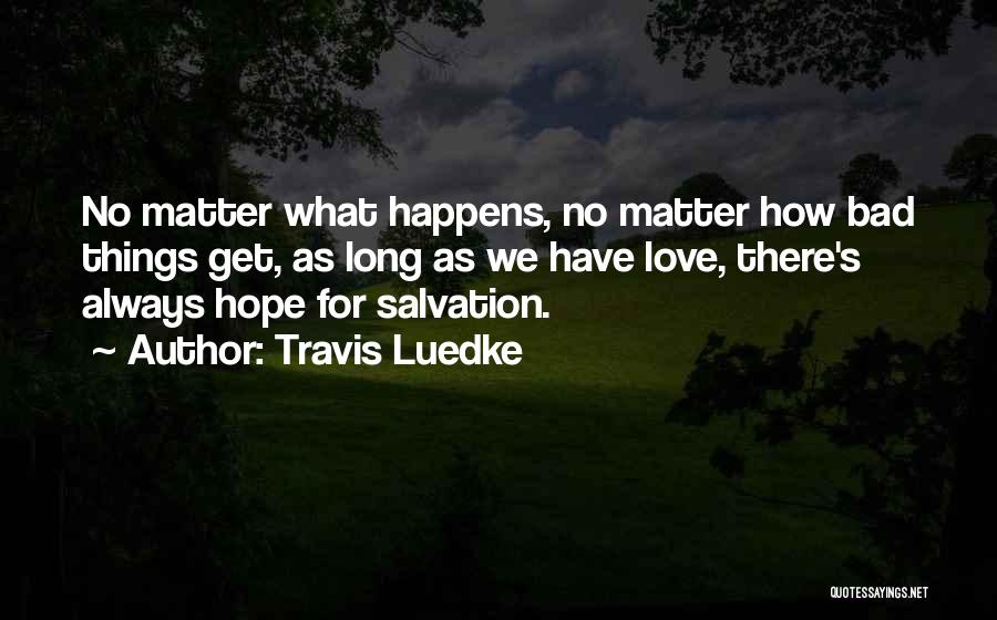No Matter What Happens I'll Always Love You Quotes By Travis Luedke