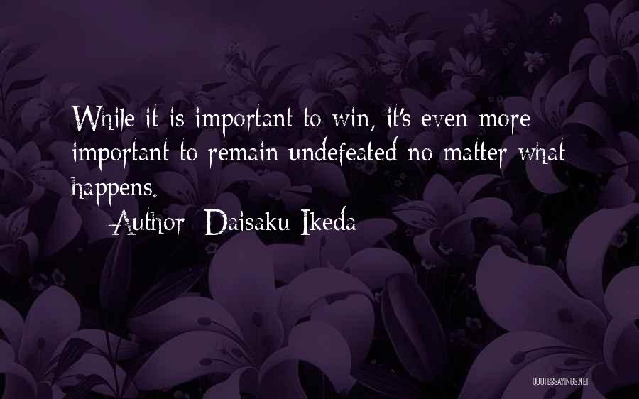 No Matter What Happens Quotes By Daisaku Ikeda