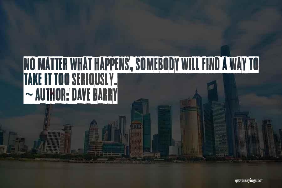 No Matter What Happens Quotes By Dave Barry