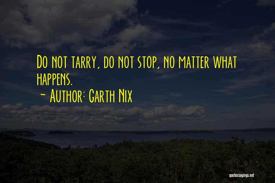 No Matter What Happens Quotes By Garth Nix