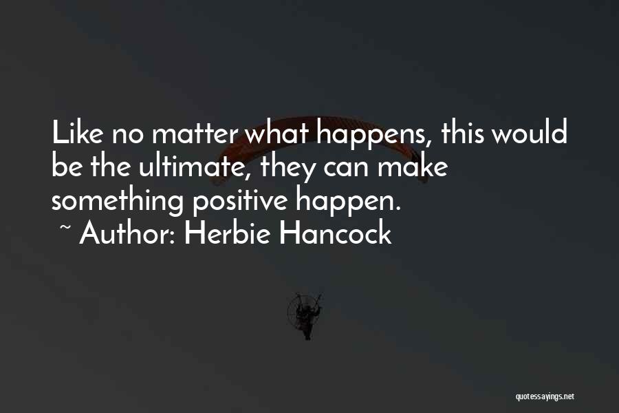 No Matter What Happens Quotes By Herbie Hancock