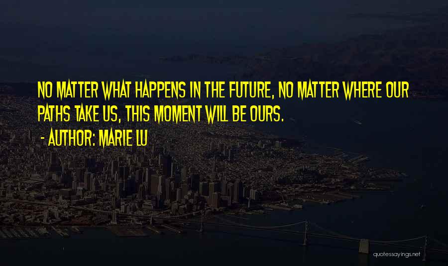 No Matter What Happens Quotes By Marie Lu