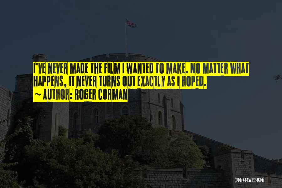 No Matter What Happens Quotes By Roger Corman