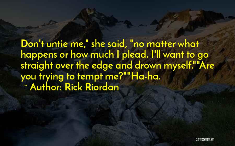 No Matter What Happens To Me Quotes By Rick Riordan