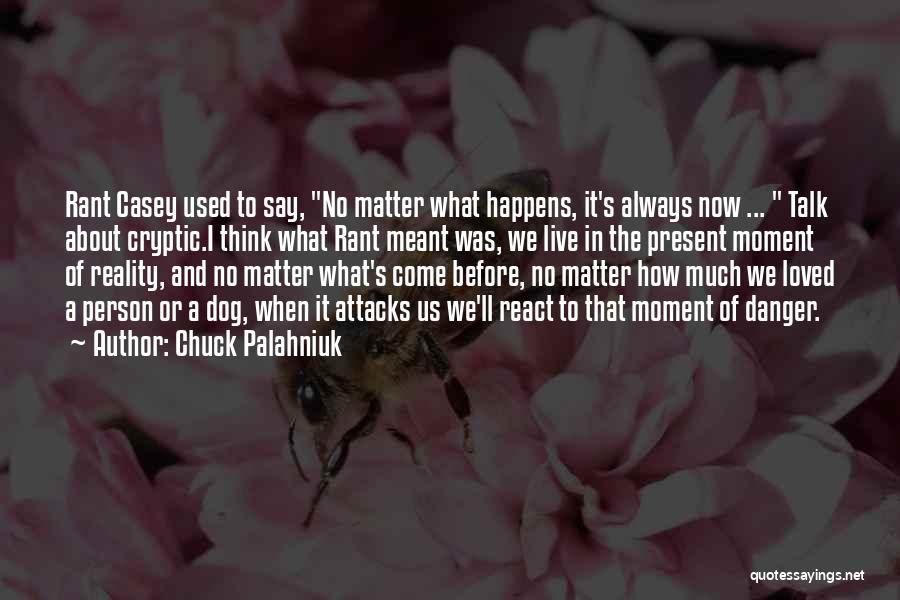 No Matter What Happens To Us Quotes By Chuck Palahniuk