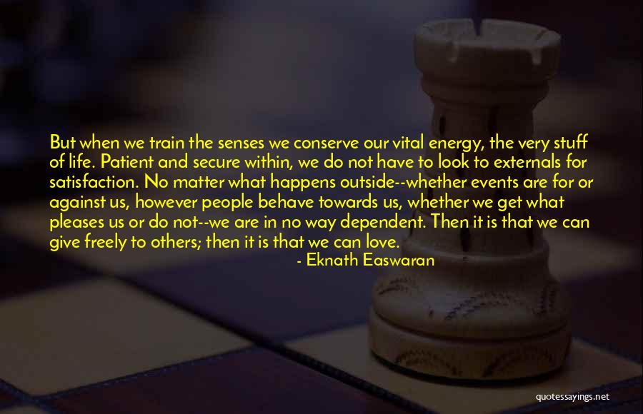No Matter What Happens To Us Quotes By Eknath Easwaran No Matter What Happens To Us Quotes By Eknath Easwaran