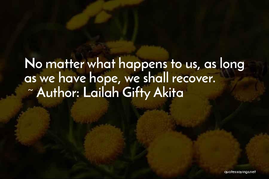 No Matter What Happens To Us Quotes By Lailah Gifty Akita