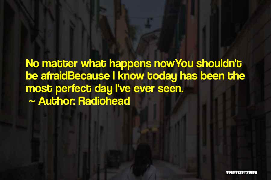 No Matter What Happens Today Quotes By Radiohead