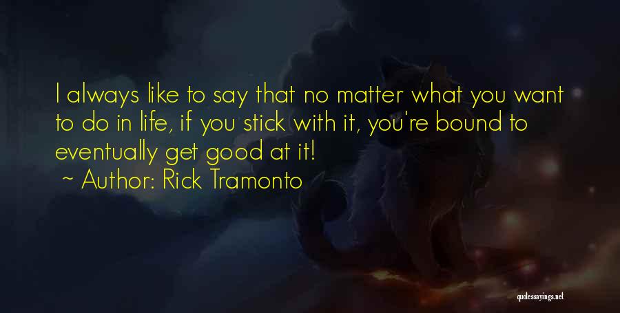 No Matter What I Do Quotes By Rick Tramonto