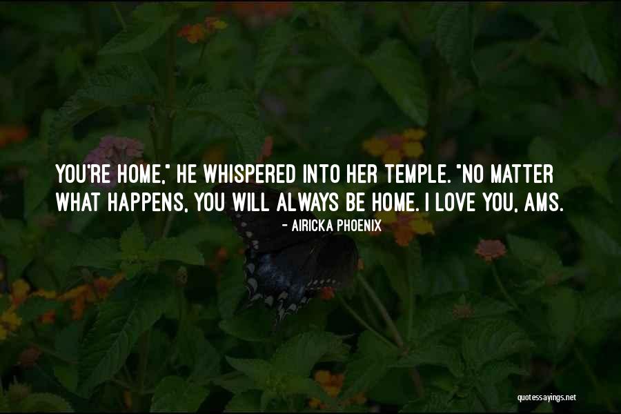 No Matter What I Love You Quotes By Airicka Phoenix No Matter What I Love You Quotes By Airicka Phoenix