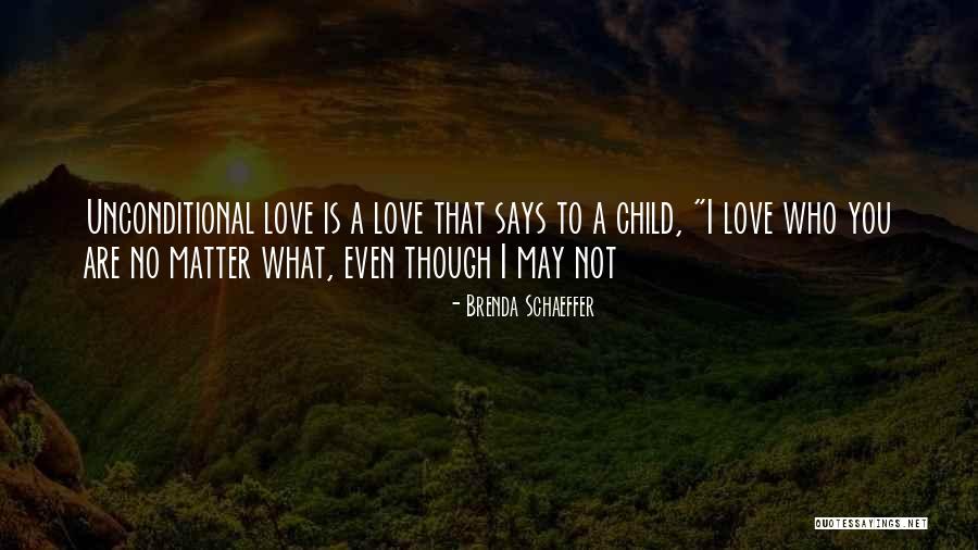 No Matter What I Love You Quotes By Brenda Schaeffer