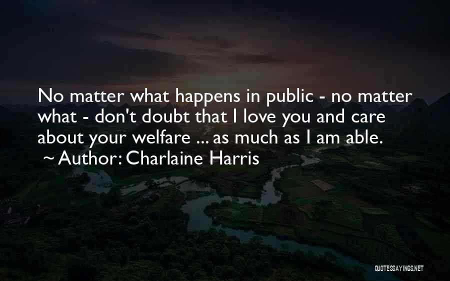 No Matter What I Love You Quotes By Charlaine Harris