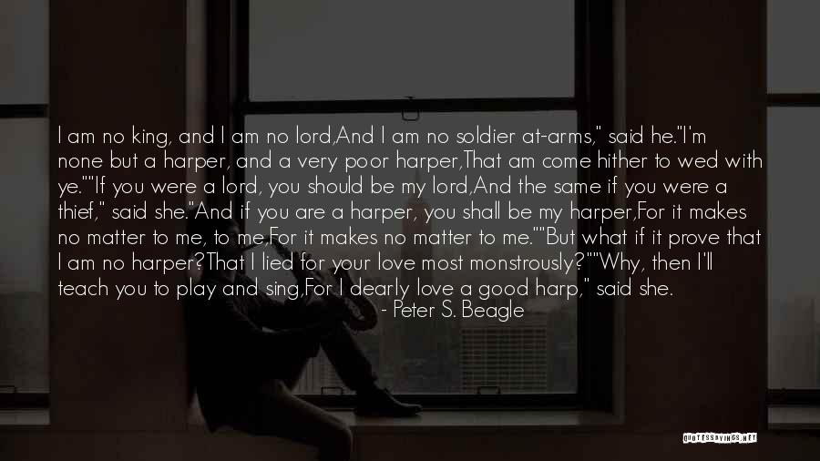 No Matter What I Love You Quotes By Peter S. Beagle No Matter What I Love You Quotes By Peter S. Beagle