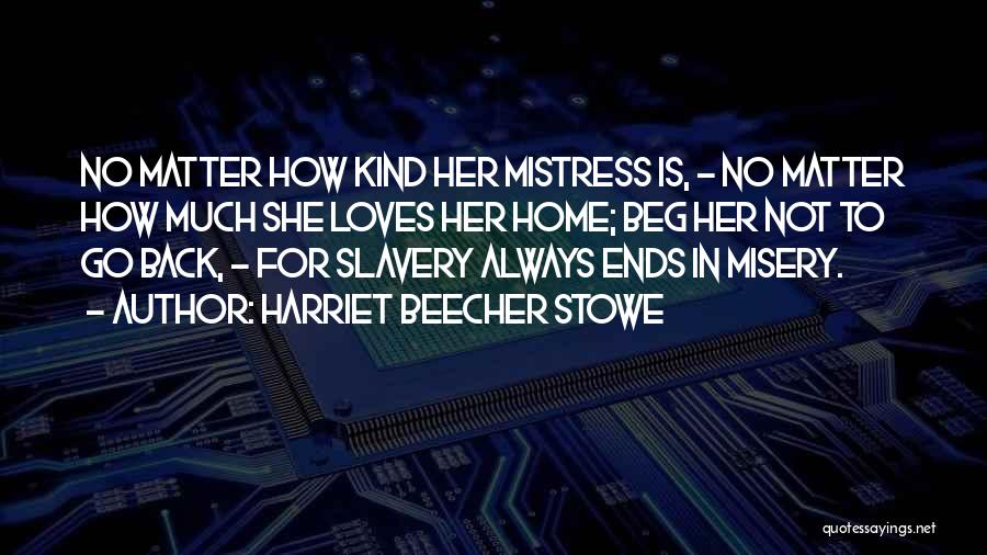 No Matter What I Will Always Be There For You Quotes By Harriet Beecher Stowe