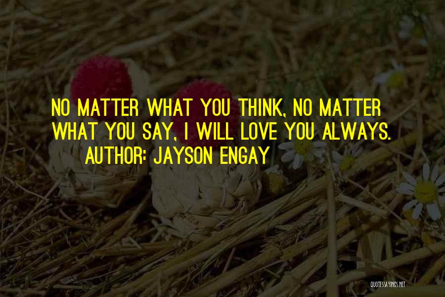 No Matter What I Will Always Be There For You Quotes By Jayson Engay