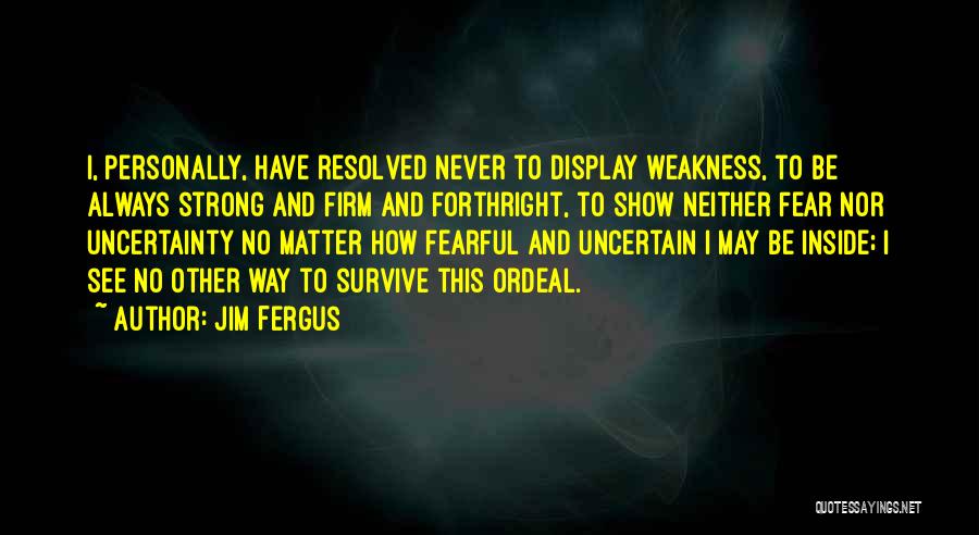 No Matter What I Will Survive Quotes By Jim Fergus