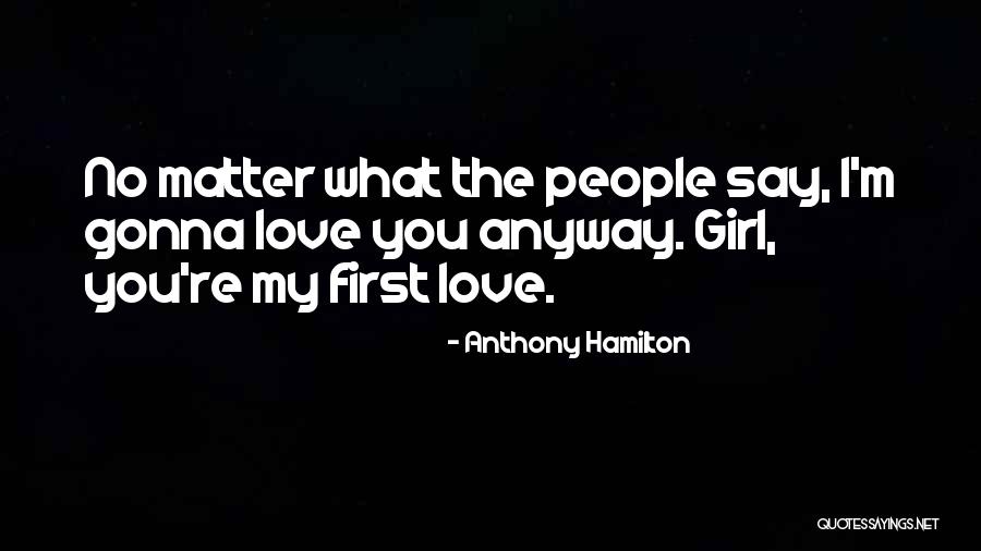 No Matter What I'm Gonna Love You Quotes By Anthony Hamilton